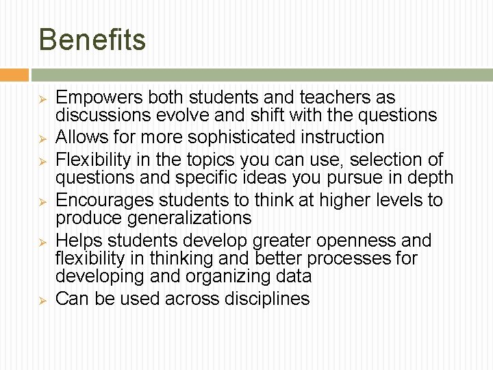 Benefits Ø Ø Ø Empowers both students and teachers as discussions evolve and shift