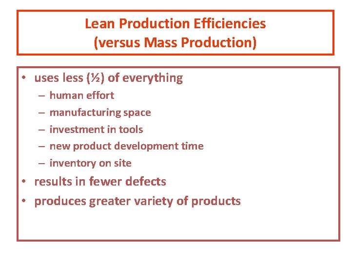 Lean Production Efficiencies (versus Mass Production) • uses less (½) of everything – –