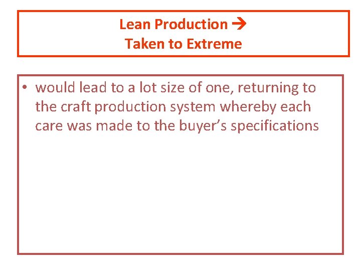 Lean Production Taken to Extreme • would lead to a lot size of one,