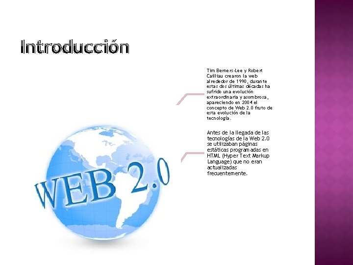 Introducción Tim Berners-Lee y Robert Cailliau crearon la web alrededor de 1990, durante estas