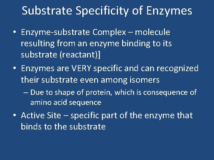 Substrate Specificity of Enzymes • Enzyme-substrate Complex – molecule resulting from an enzyme binding