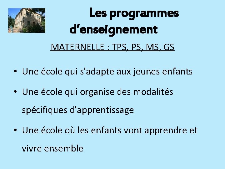 Les programmes d’enseignement MATERNELLE : TPS, MS, GS • Une école qui s'adapte aux