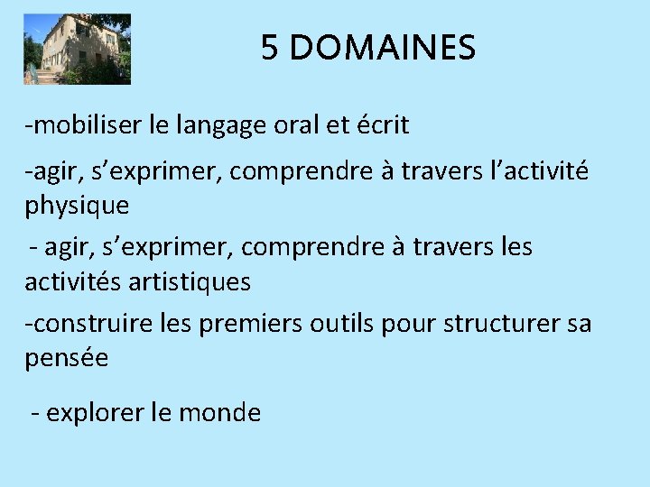 5 DOMAINES -mobiliser le langage oral et écrit -agir, s’exprimer, comprendre à travers l’activité