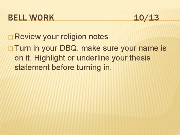BELL WORK � Review 10/13 your religion notes � Turn in your DBQ, make