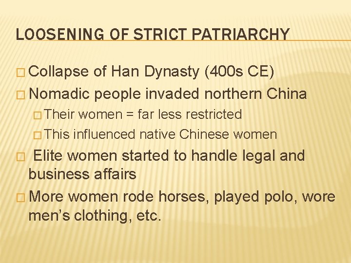 LOOSENING OF STRICT PATRIARCHY � Collapse of Han Dynasty (400 s CE) � Nomadic