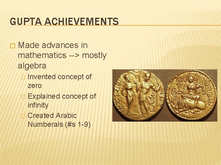 GUPTA ACHIEVEMENTS � Made advances in mathematics --> mostly algebra Invented concept of zero