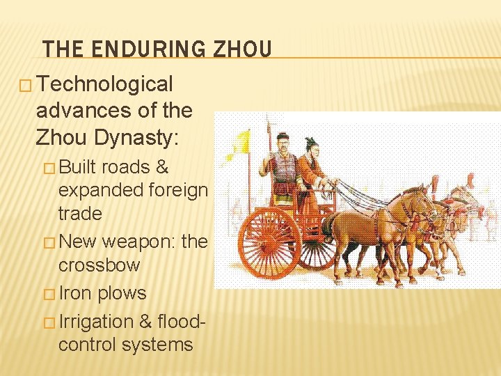 THE ENDURING ZHOU � Technological advances of the Zhou Dynasty: � Built roads &