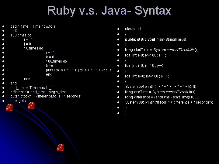 Ruby v. s. Java- Syntax l l l l l begin_time = Time. now.
