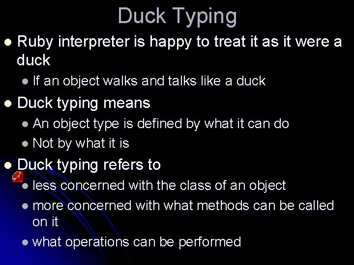 Duck Typing l Ruby interpreter is happy to treat it as it were a