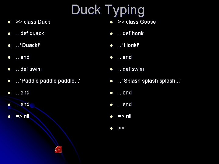 Duck Typing l >> class Duck l >> class Goose l . . def