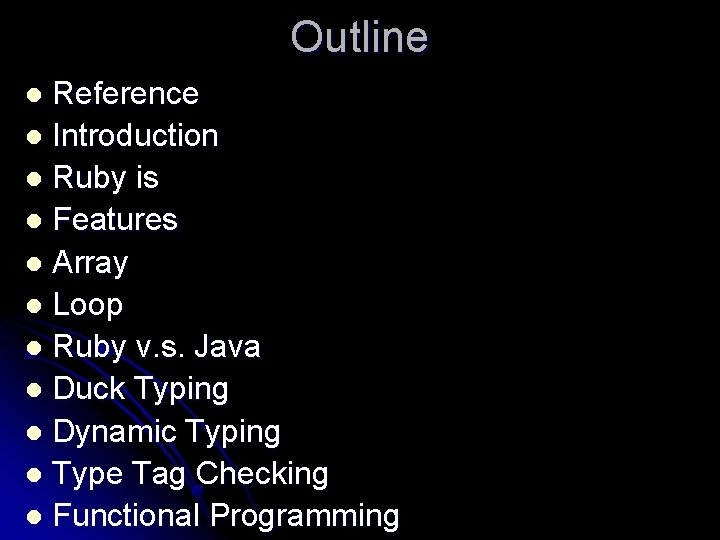 Outline Reference l Introduction l Ruby is l Features l Array l Loop l