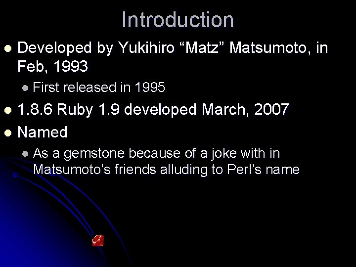 Introduction l Developed by Yukihiro “Matz” Matsumoto, in Feb, 1993 l First released in