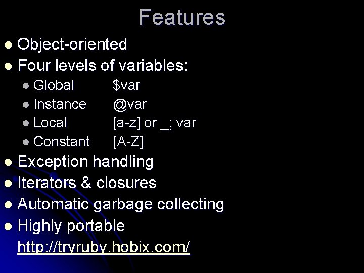 Features Object-oriented l Four levels of variables: l l Global l Instance l Local