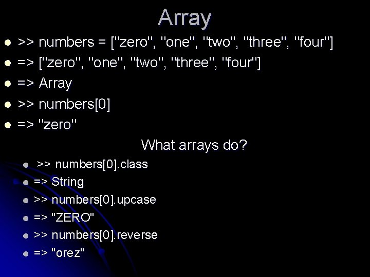 Array l l l >> numbers = ["zero", "one", "two", "three", "four"] => Array