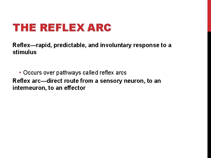THE REFLEX ARC Reflex—rapid, predictable, and involuntary response to a stimulus • Occurs over