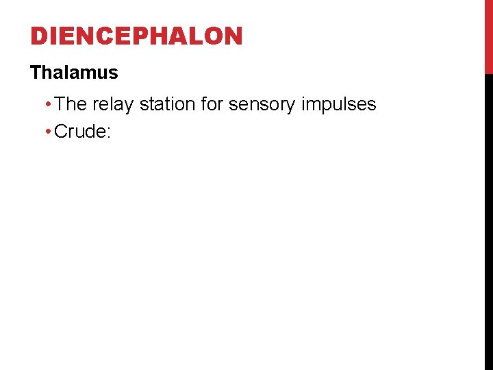 DIENCEPHALON Thalamus • The relay station for sensory impulses • Crude: 
