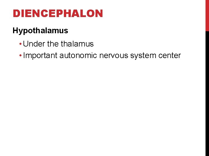 DIENCEPHALON Hypothalamus • Under the thalamus • Important autonomic nervous system center 