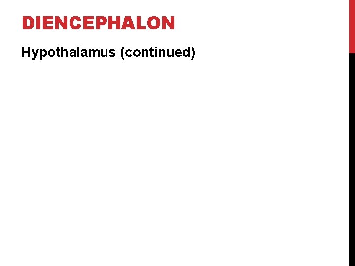 DIENCEPHALON Hypothalamus (continued) 