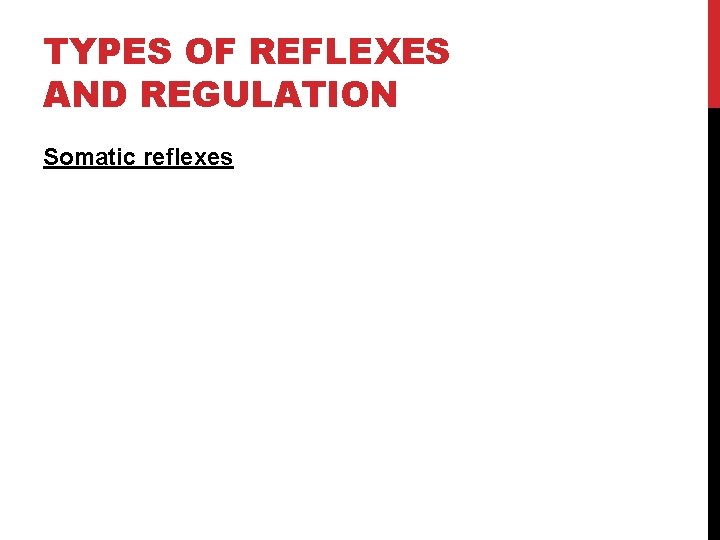 TYPES OF REFLEXES AND REGULATION Somatic reflexes 
