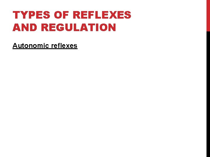 TYPES OF REFLEXES AND REGULATION Autonomic reflexes 