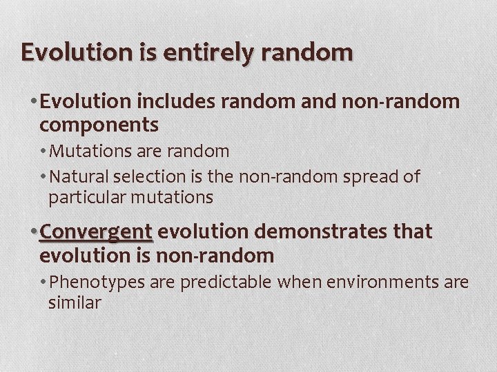 Evolution is entirely random • Evolution includes random and non-random components • Mutations are