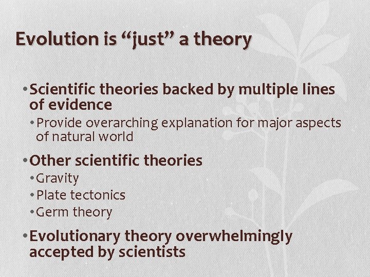 Evolution is “just” a theory • Scientific theories backed by multiple lines of evidence