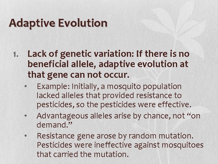 Adaptive Evolution 1. Lack of genetic variation: If there is no beneficial allele, adaptive