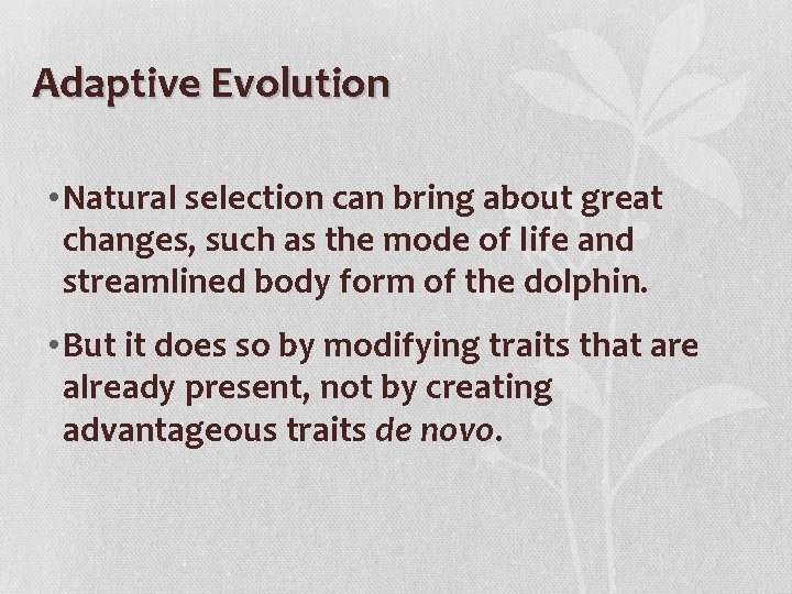 Adaptive Evolution • Natural selection can bring about great changes, such as the mode