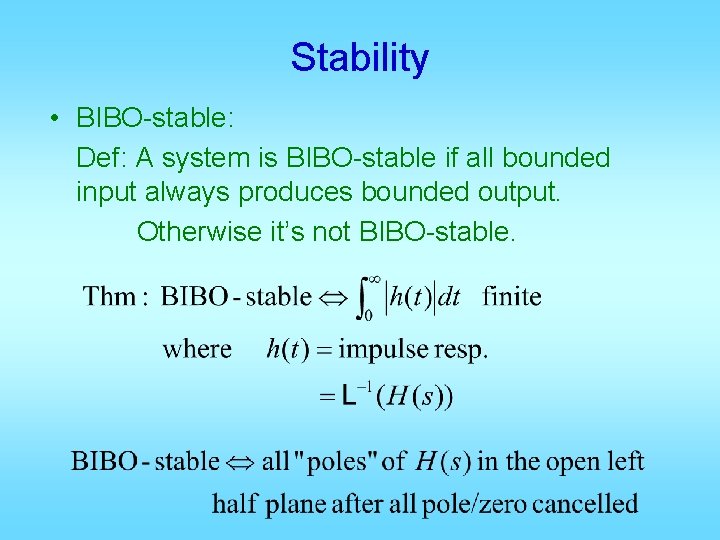 Stability • BIBO-stable: Def: A system is BIBO-stable if all bounded input always produces
