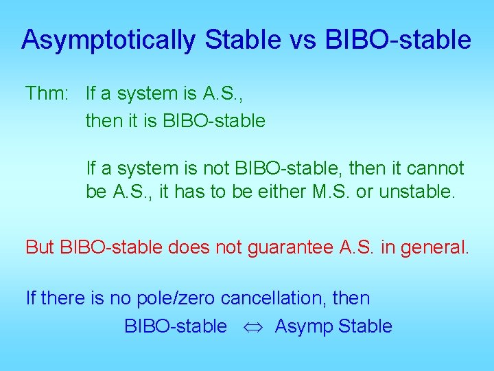 Asymptotically Stable vs BIBO-stable Thm: If a system is A. S. , then it