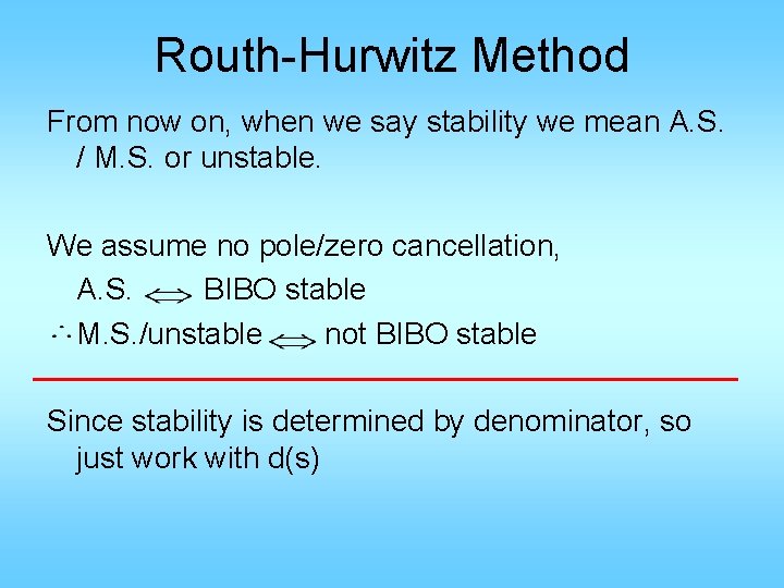 Routh-Hurwitz Method From now on, when we say stability we mean A. S. /