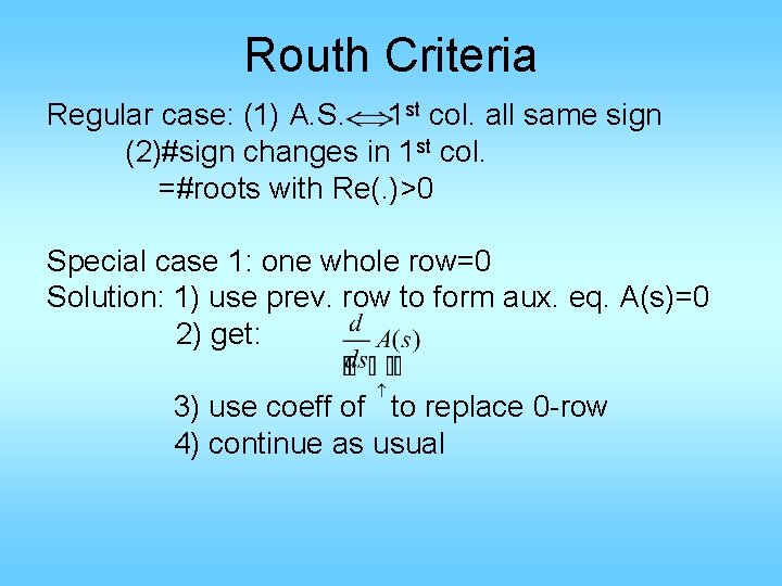 Routh Criteria Regular case: (1) A. S. 1 st col. all same sign (2)#sign