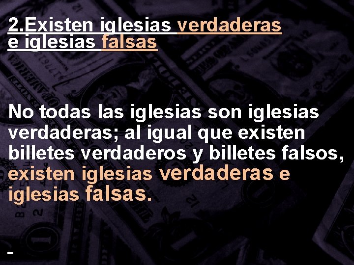 2. Existen iglesias verdaderas e iglesias falsas No todas las iglesias son iglesias verdaderas;