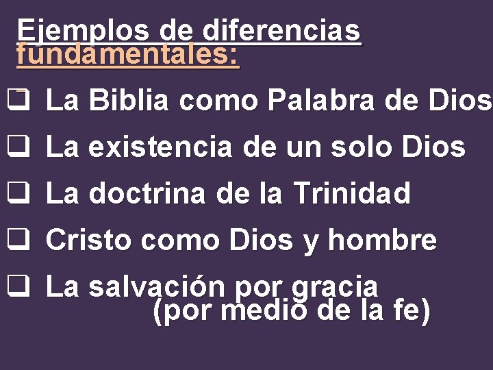 Ejemplos de diferencias fundamentales: q La Biblia como Palabra de Dios q La existencia