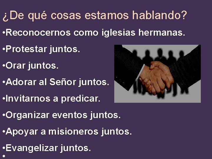 ¿De qué cosas estamos hablando? • Reconocernos como iglesias hermanas. • Protestar juntos. •