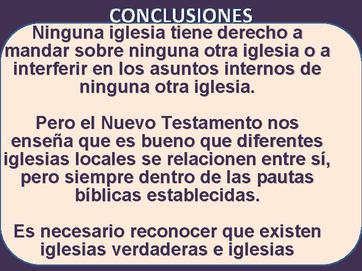 CONCLUSIONES Ninguna iglesia tiene derecho a mandar sobre ninguna otra iglesia o a interferir