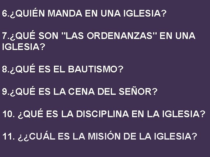 6. ¿QUIÉN MANDA EN UNA IGLESIA? 7. ¿QUÉ SON "LAS ORDENANZAS" EN UNA IGLESIA?