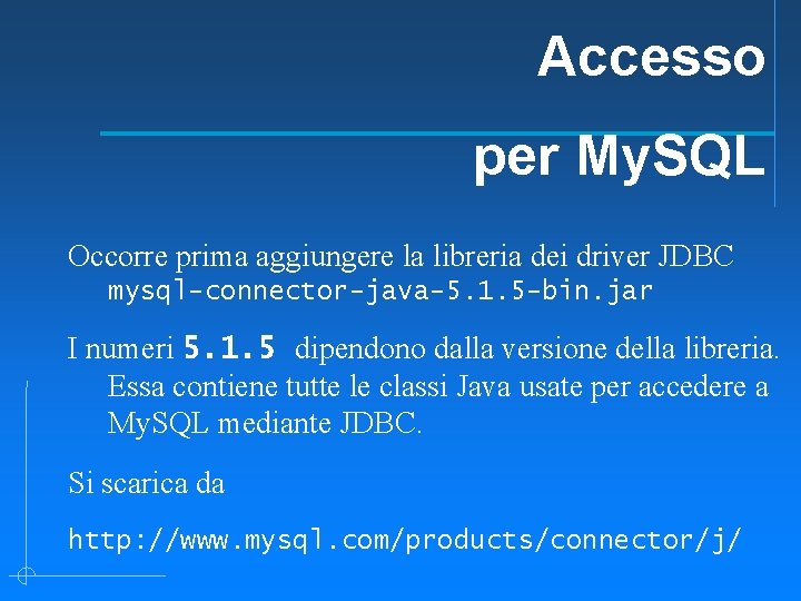 Accesso per My. SQL Occorre prima aggiungere la libreria dei driver JDBC mysql-connector-java-5. 1.