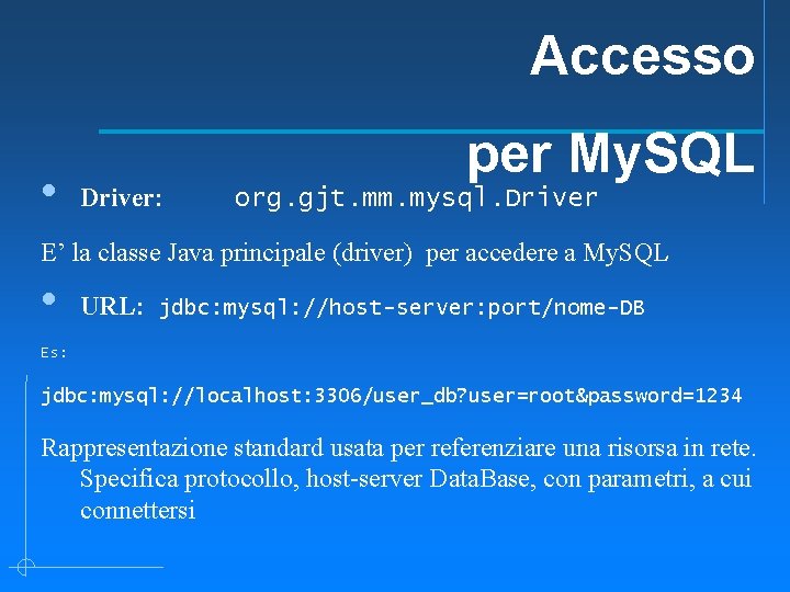 Accesso • Driver: per My. SQL org. gjt. mm. mysql. Driver E’ la classe