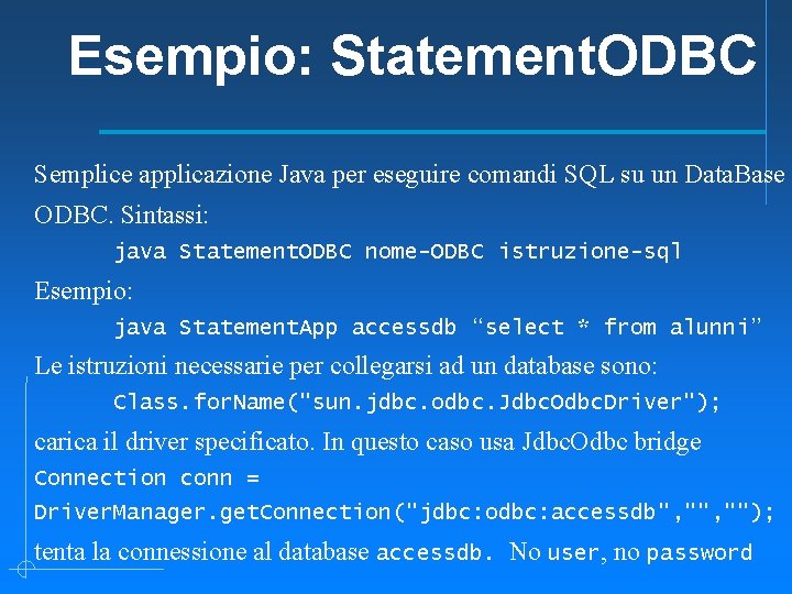 Esempio: Statement. ODBC Semplice applicazione Java per eseguire comandi SQL su un Data. Base
