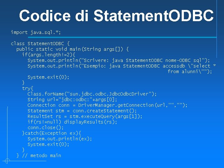 Codice di Statement. ODBC import java. sql. *; class Statement. ODBC { public static