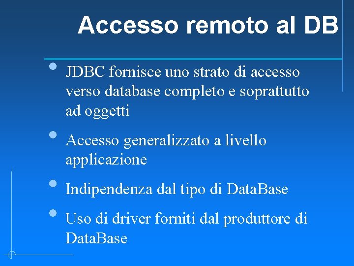 Accesso remoto al DB • JDBC fornisce uno strato di accesso verso database completo