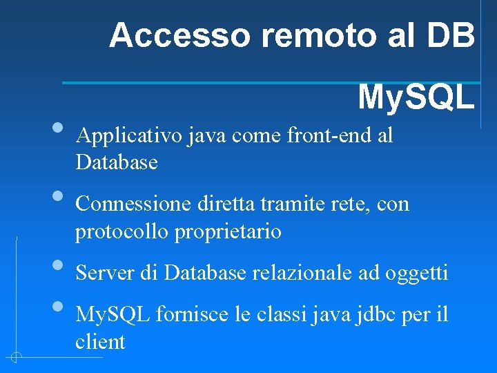Accesso remoto al DB My. SQL • Applicativo java come front-end al Database •