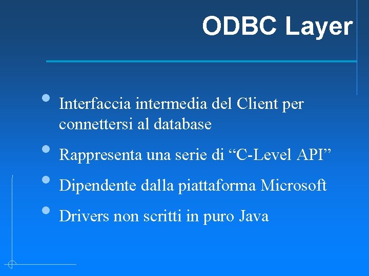 ODBC Layer • Interfaccia intermedia del Client per connettersi al database • Rappresenta una