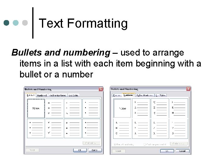 Text Formatting Bullets and numbering – used to arrange items in a list with