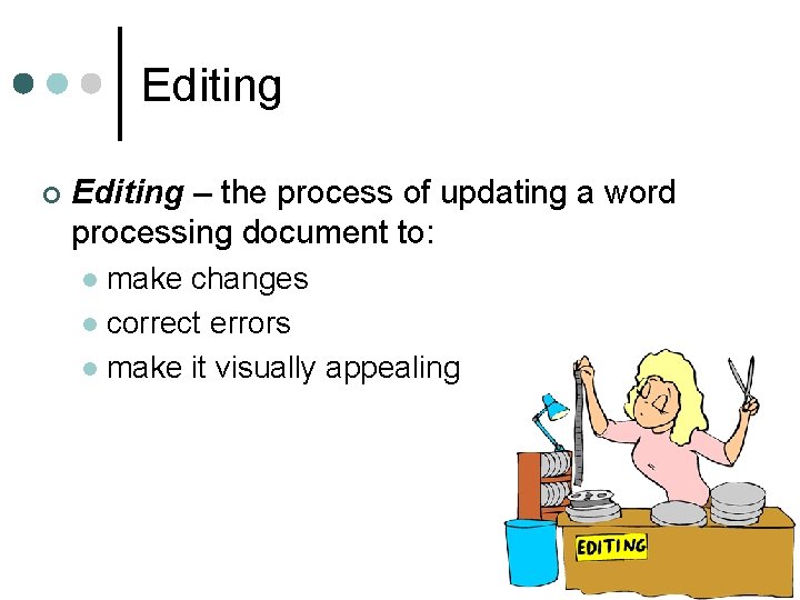 Editing ¢ Editing – the process of updating a word processing document to: make