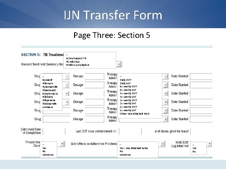IJN Transfer Form Page Three: Section 5 -Active/suspect TB TB infection Window prophylaxis -Isoniazid