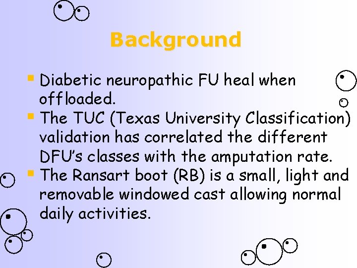 Background § Diabetic neuropathic FU heal when offloaded. § The TUC (Texas University Classification)