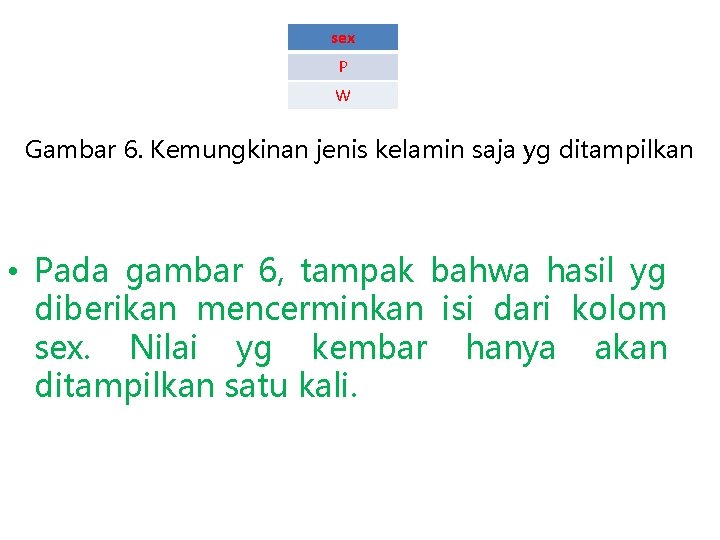 sex P W Gambar 6. Kemungkinan jenis kelamin saja yg ditampilkan • Pada gambar
