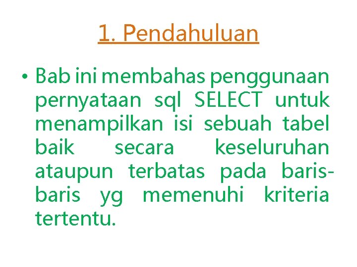 1. Pendahuluan • Bab ini membahas penggunaan pernyataan sql SELECT untuk menampilkan isi sebuah